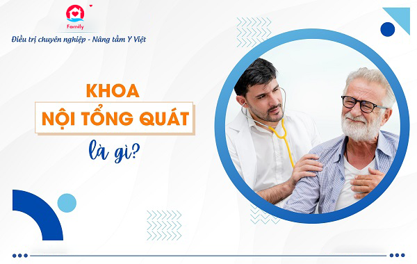 Khám Bệnh Nội Tổng Quát Là Gì?